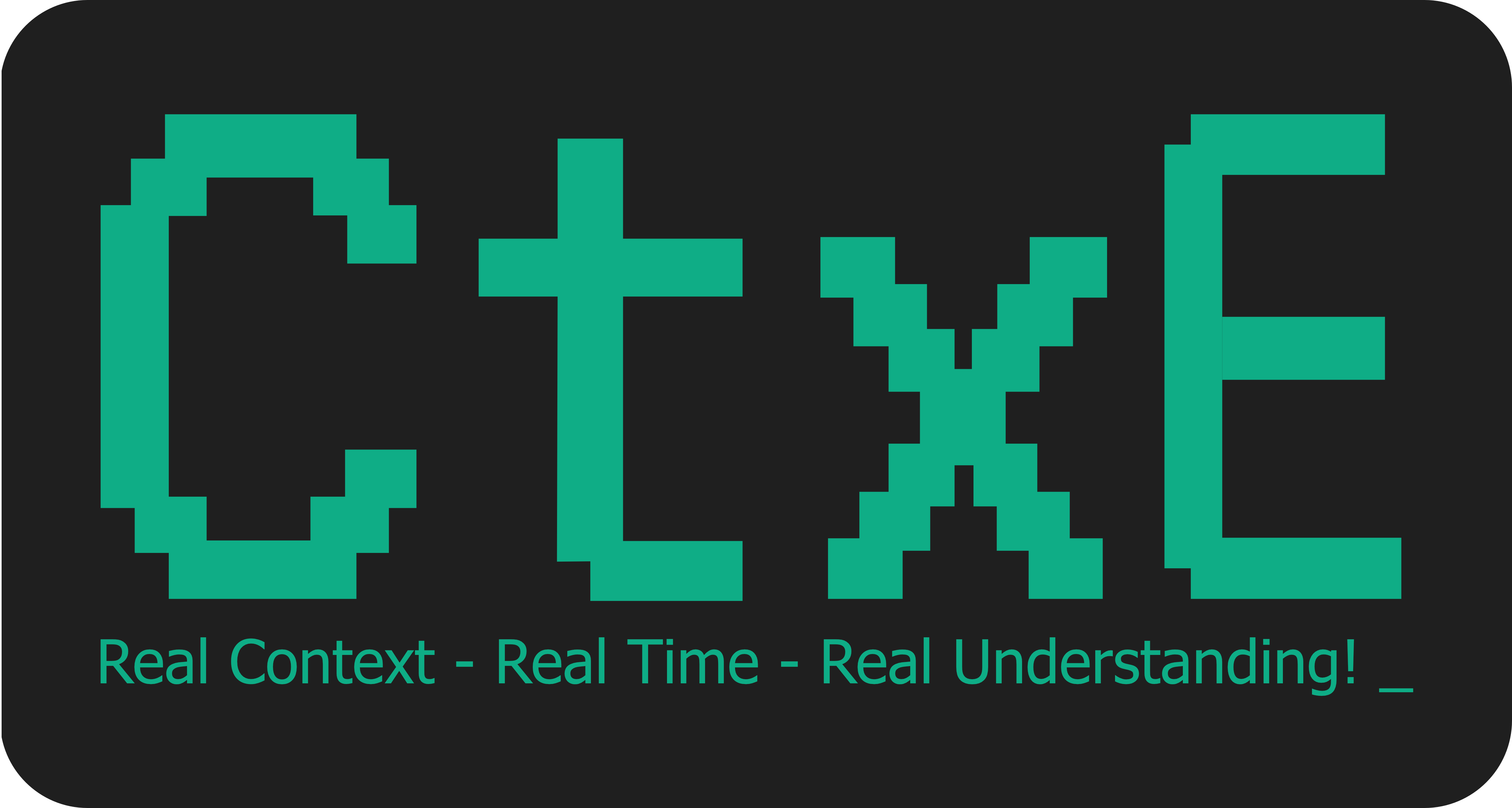 CtxE - Real Context, Real Time, Real Understanding